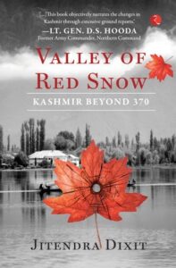 Read more about the article Jitendra Dixit’s Valley of Red Snow chronicles the making of ‘New Kashmir’